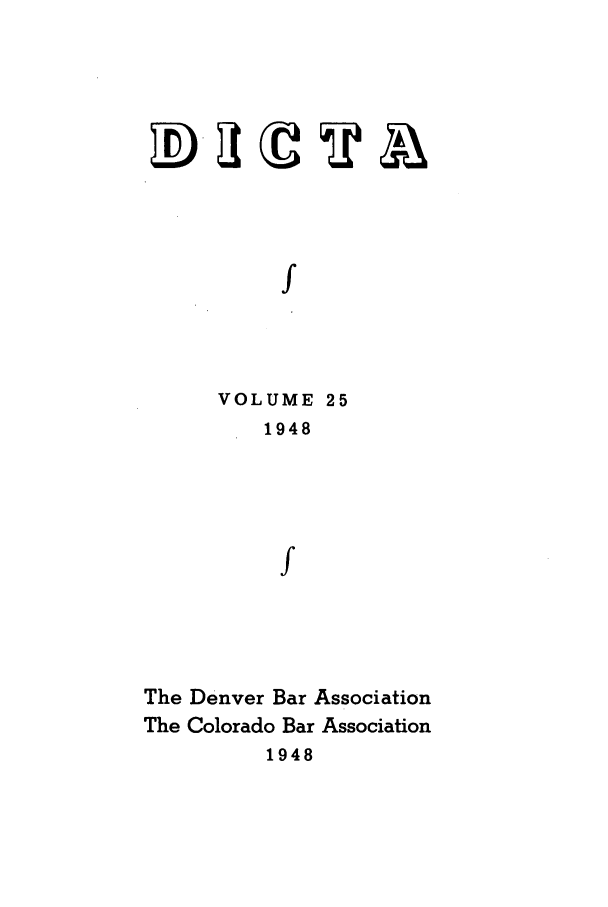 handle is hein.journals/denlr25 and id is 1 raw text is: f
VOLUME 25
1948
f

The Denver Bar Association
The Colorado Bar Association
1948


