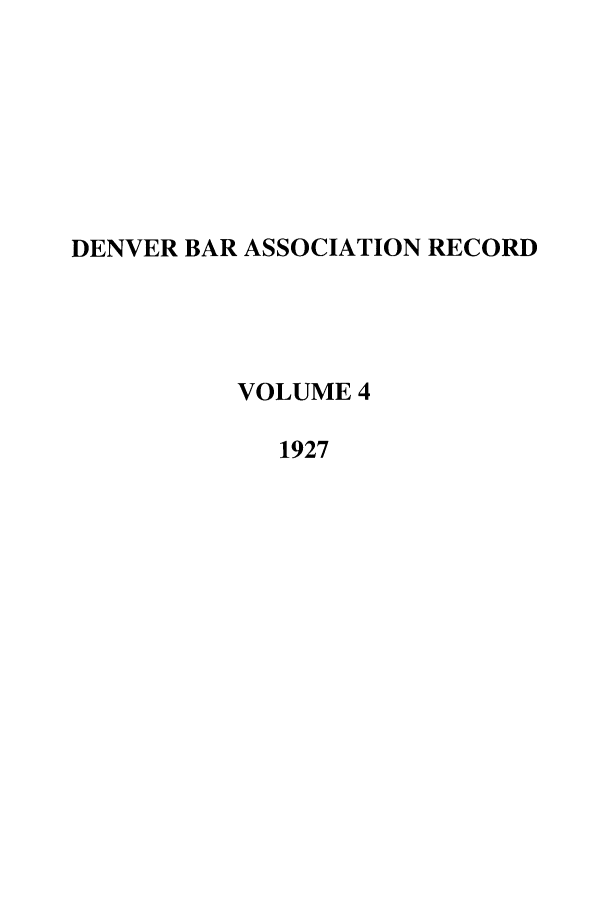handle is hein.journals/denlr4 and id is 1 raw text is: DENVER BAR ASSOCIATION RECORD
VOLUME 4
1927


