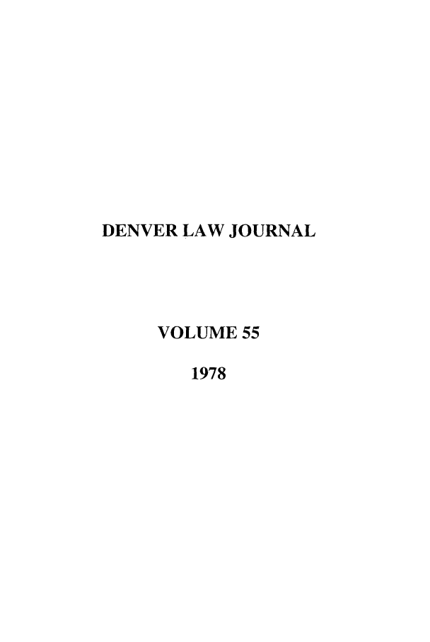 handle is hein.journals/denlr55 and id is 1 raw text is: DENVER LAW JOURNAL
VOLUME 55
1978


