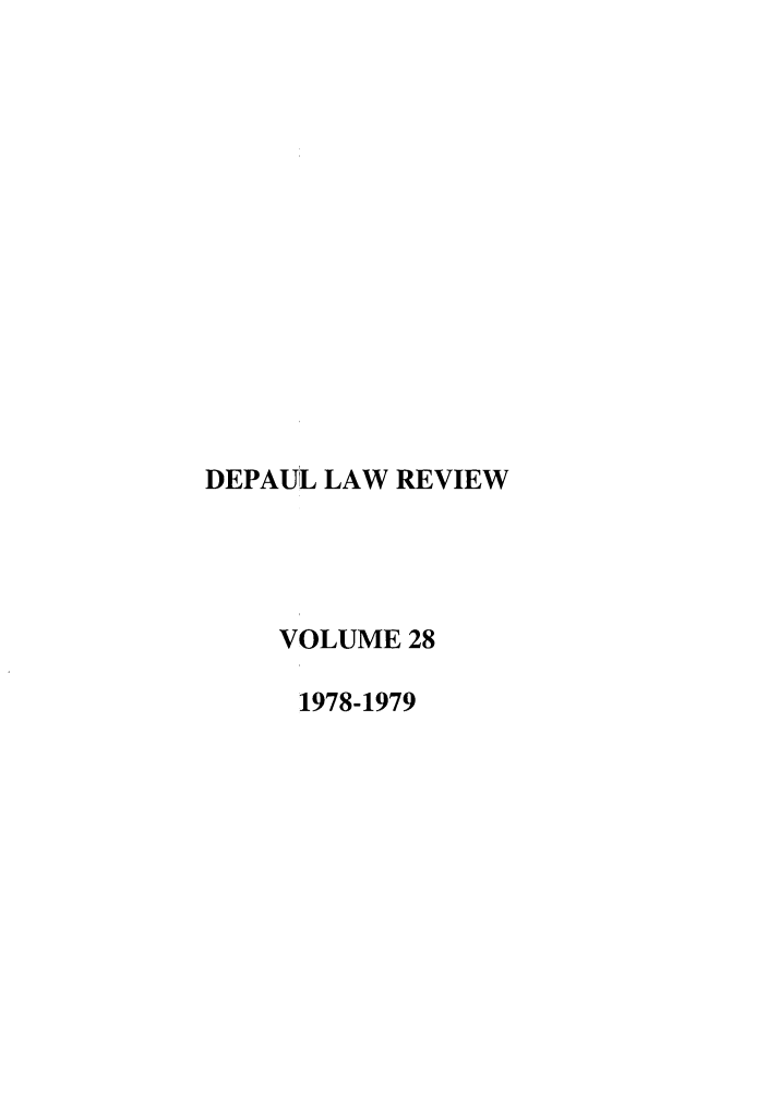 handle is hein.journals/deplr28 and id is 1 raw text is: DEPAUL LAW REVIEW
VOLUME 28
1978-1979


