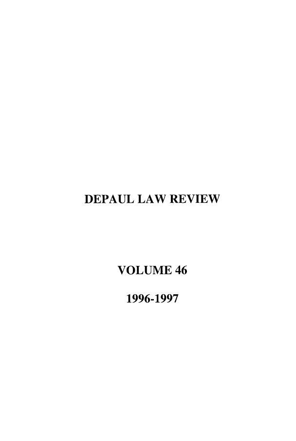 handle is hein.journals/deplr46 and id is 1 raw text is: DEPAUL LAW REVIEW
VOLUME 46
1996-1997


