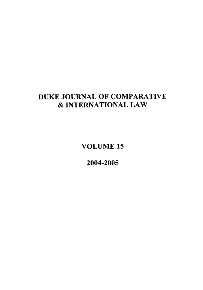 handle is hein.journals/djcil15 and id is 1 raw text is: DUKE JOURNAL OF COMPARATIVE& INTERNATIONAL LAWVOLUME 152004-2005