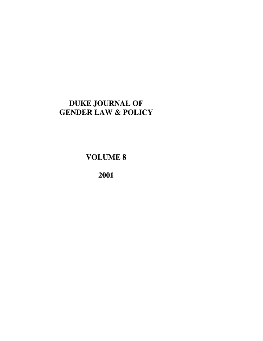 handle is hein.journals/djglp8 and id is 1 raw text is: DUKE JOURNAL OF
GENDER LAW & POLICY
VOLUME 8
2001


