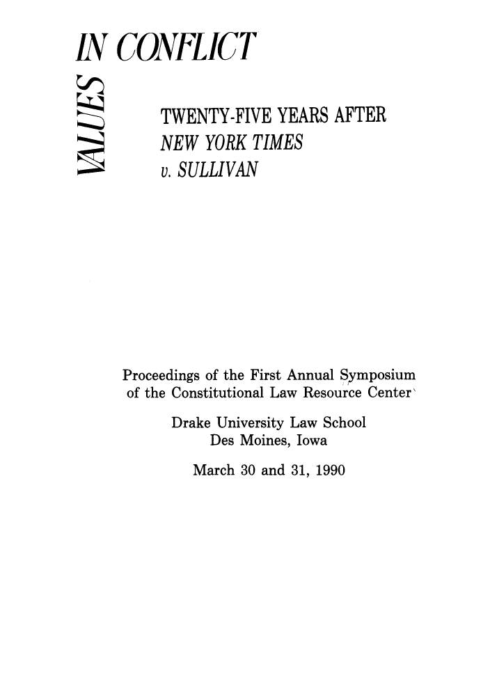 handle is hein.journals/drklr1990 and id is 1 raw text is: IN CONFLICTTWENTY-FIVE YEARS AFTERNEW YORK TIMESv. SULLIVANProceedings of the First Annual Symposiumof the Constitutional Law Resource Center,Drake University Law SchoolDes Moines, IowaMarch 30 and 31, 1990
