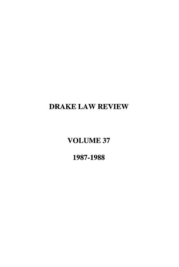 handle is hein.journals/drklr37 and id is 1 raw text is: DRAKE LAW REVIEWVOLUME 371987-1988