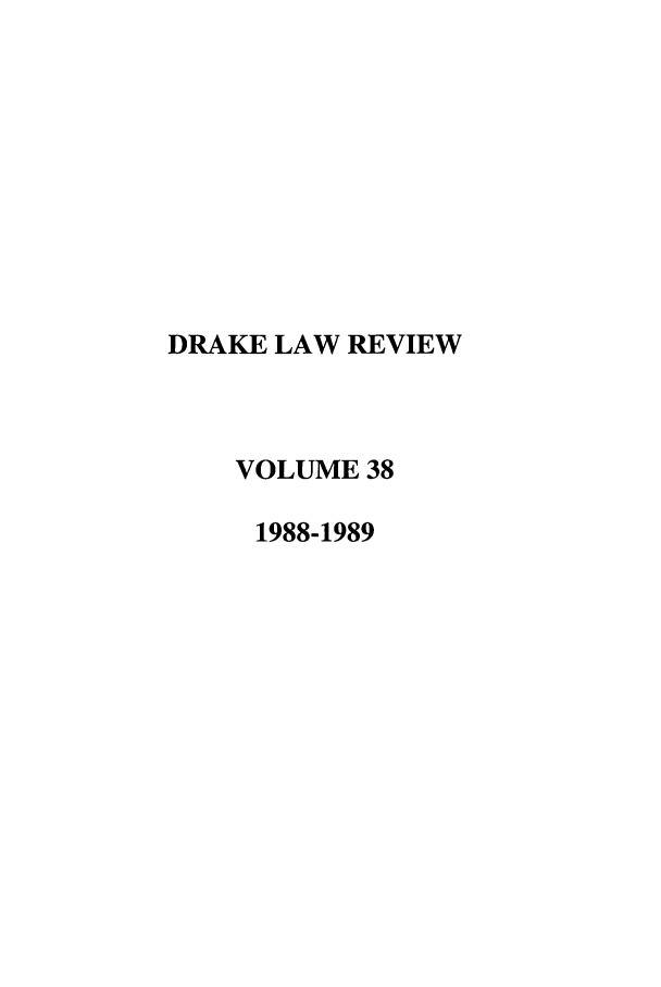 handle is hein.journals/drklr38 and id is 1 raw text is: DRAKE LAW REVIEWVOLUME 381988-1989