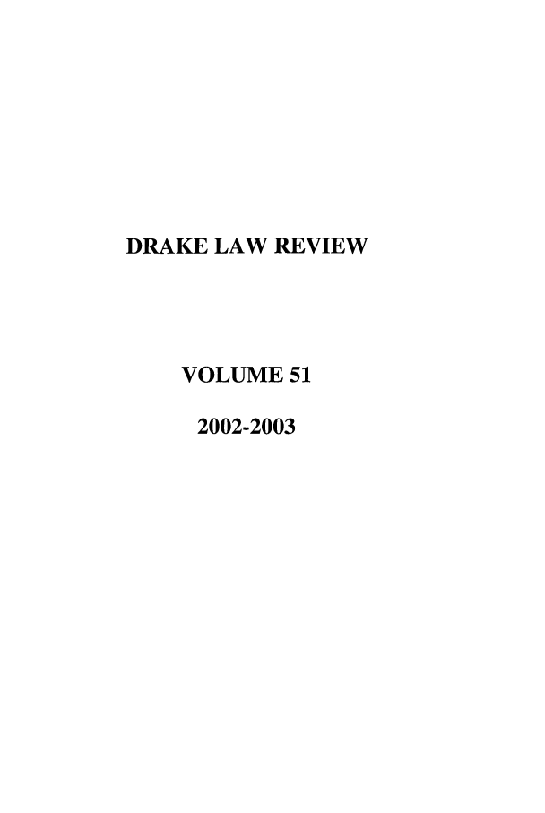 handle is hein.journals/drklr51 and id is 1 raw text is: DRAKE LAW REVIEWVOLUME 512002-2003