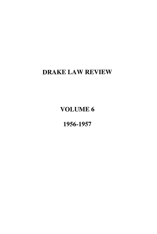 handle is hein.journals/drklr6 and id is 1 raw text is: DRAKE LAW REVIEWVOLUME 61956-1957
