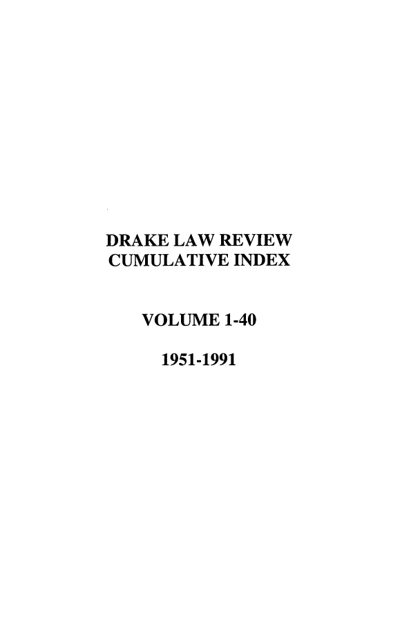 handle is hein.journals/drklrind1 and id is 1 raw text is: DRAKE LAW REVIEWCUMULATIVE INDEXVOLUME 1-401951-1991