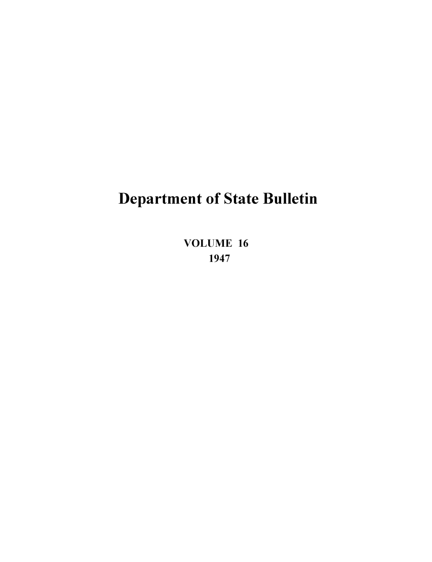 handle is hein.journals/dsbul16 and id is 1 raw text is: Department of State BulletinVOLUME 161947