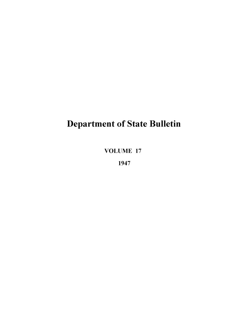 handle is hein.journals/dsbul17 and id is 1 raw text is: Department of State BulletinVOLUME 171947