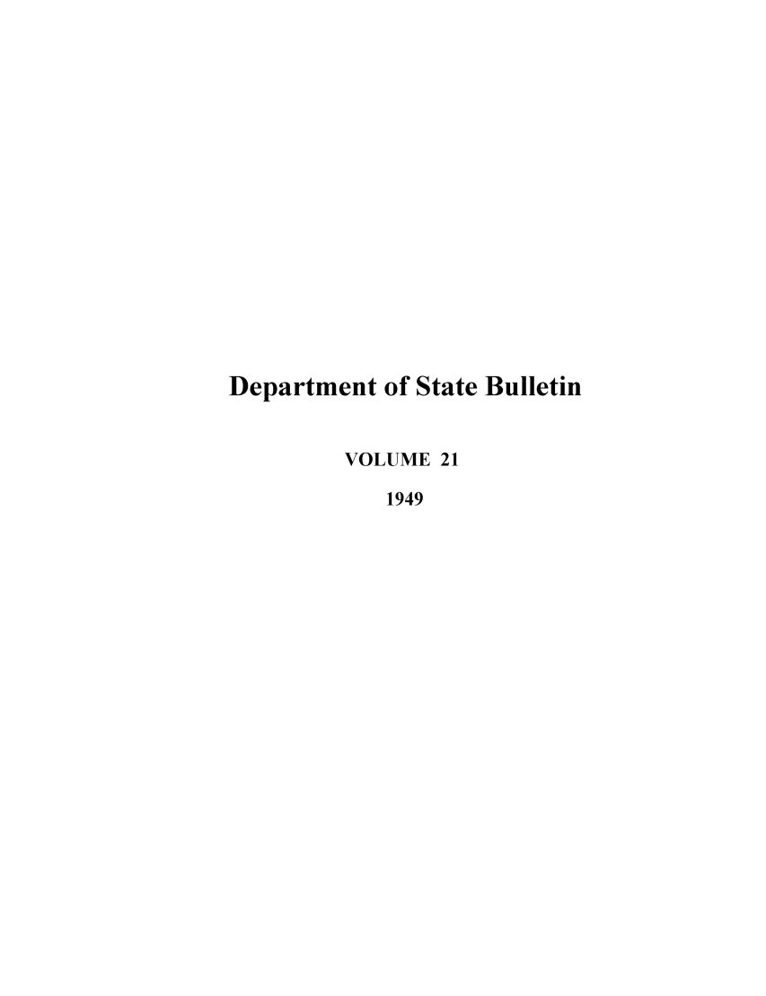 handle is hein.journals/dsbul21 and id is 1 raw text is: Department of State BulletinVOLUME 211949