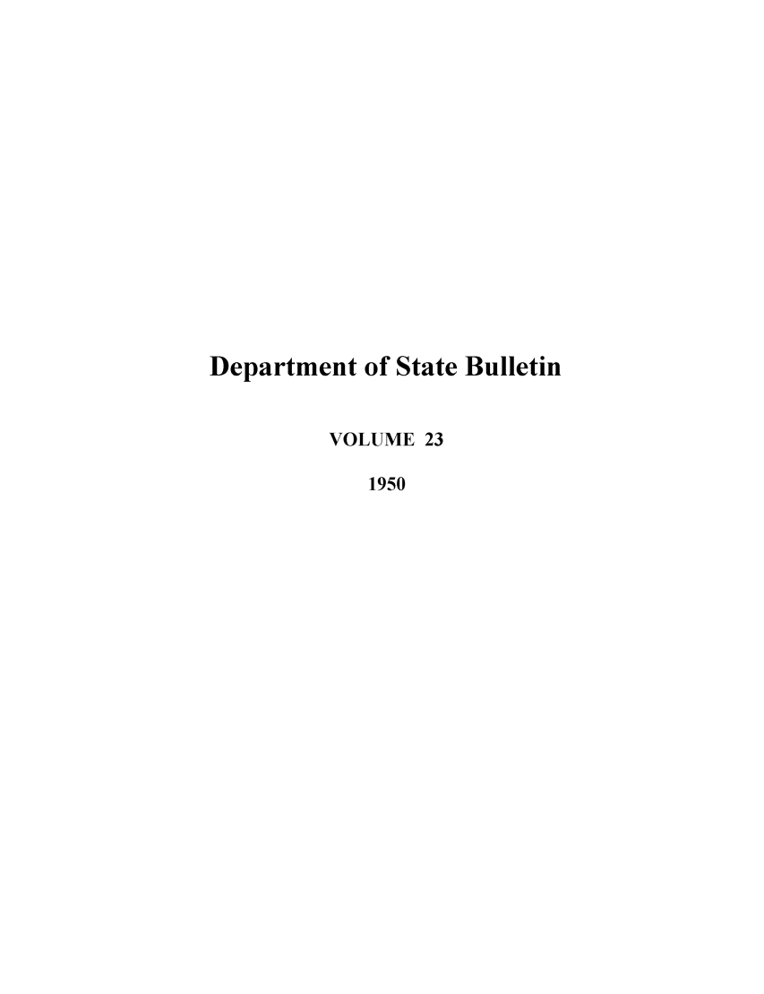 handle is hein.journals/dsbul23 and id is 1 raw text is: Department of State BulletinVOLUME 231950