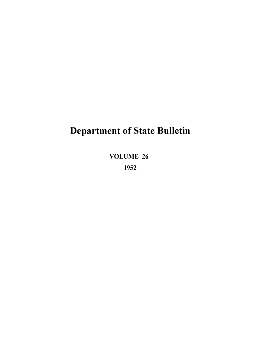 handle is hein.journals/dsbul26 and id is 1 raw text is: Department of State BulletinVOLUME 261952