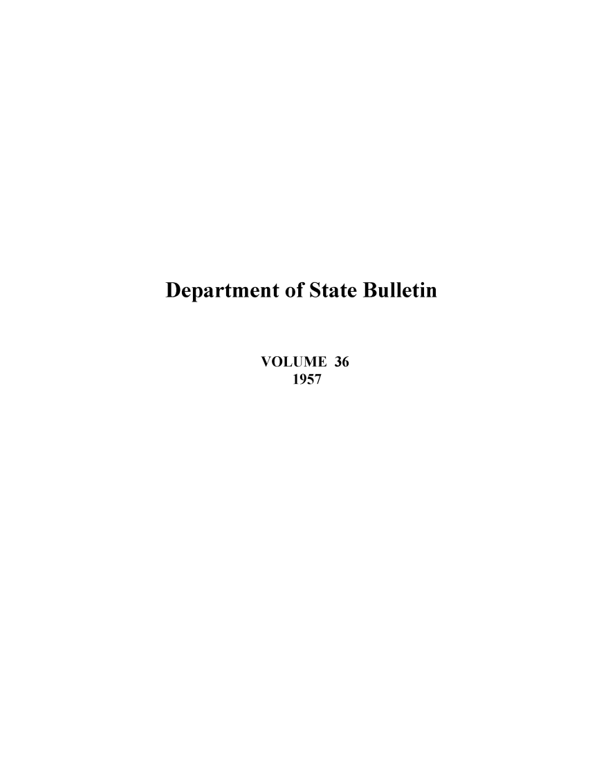 handle is hein.journals/dsbul36 and id is 1 raw text is: Department of State BulletinVOLUME 361957