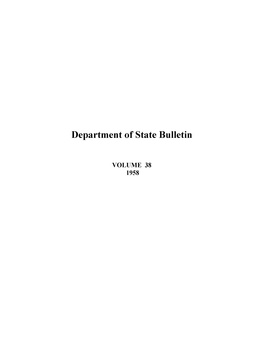 handle is hein.journals/dsbul38 and id is 1 raw text is: Department of State BulletinVOLUME 381958