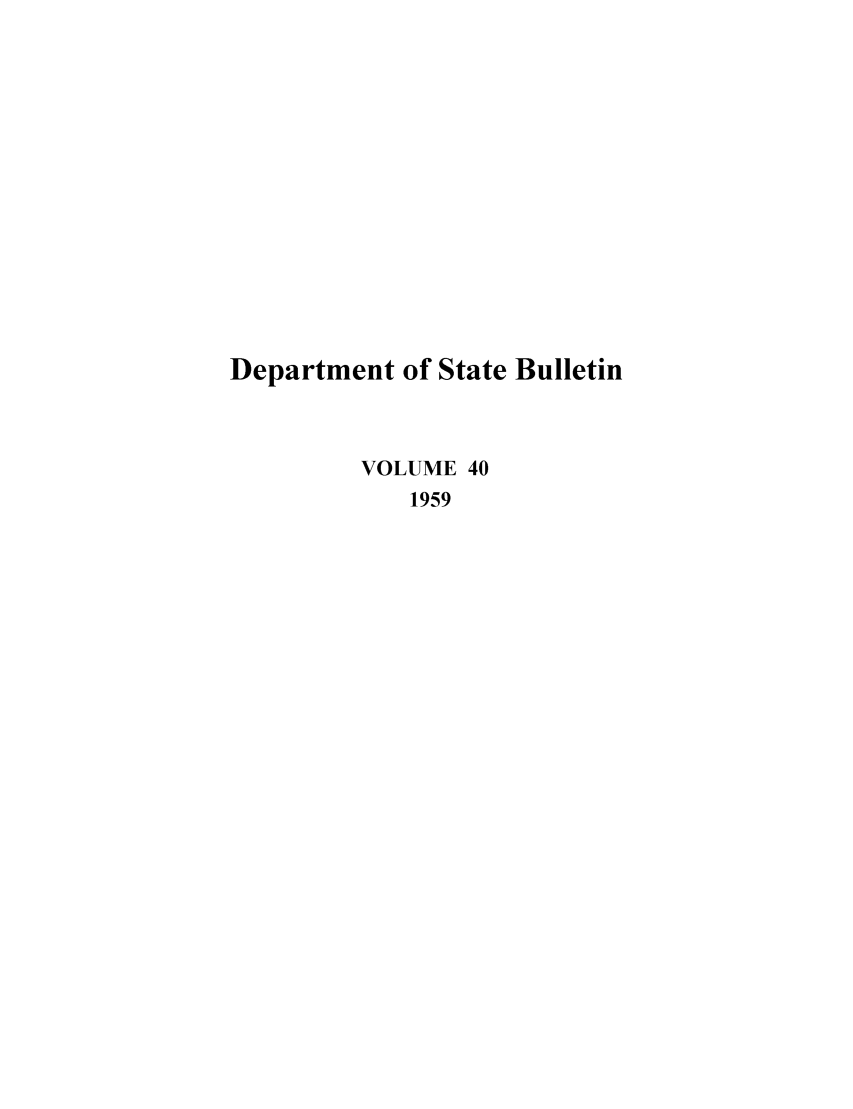handle is hein.journals/dsbul40 and id is 1 raw text is: Department of State BulletinVOLUME 401959