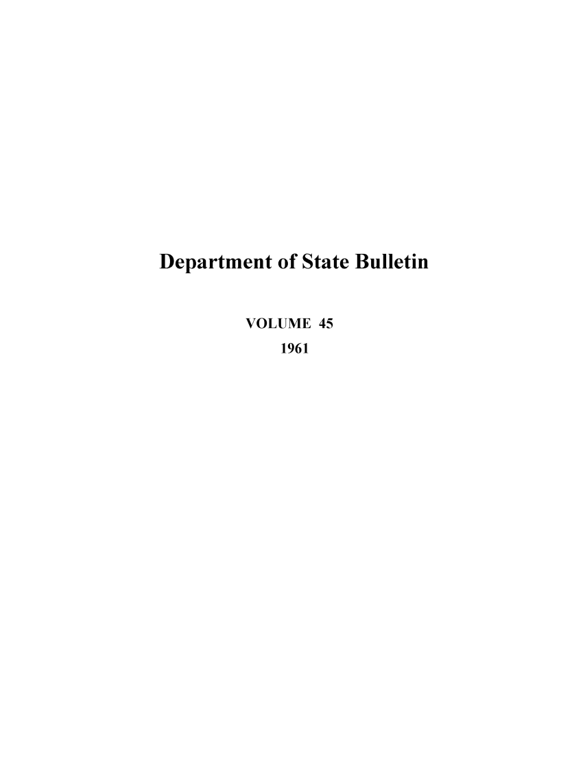 handle is hein.journals/dsbul45 and id is 1 raw text is: Department of State BulletinVOLUME 451961