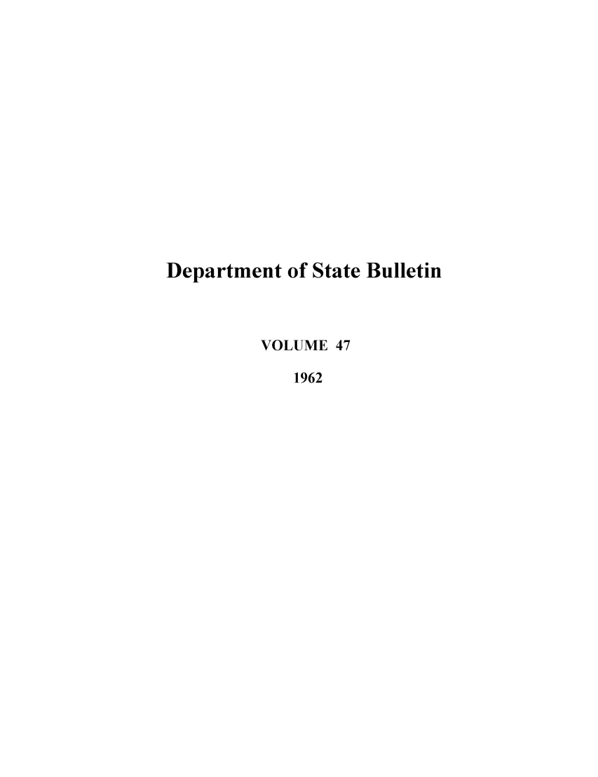 handle is hein.journals/dsbul47 and id is 1 raw text is: Department of State BulletinVOLUME 471962
