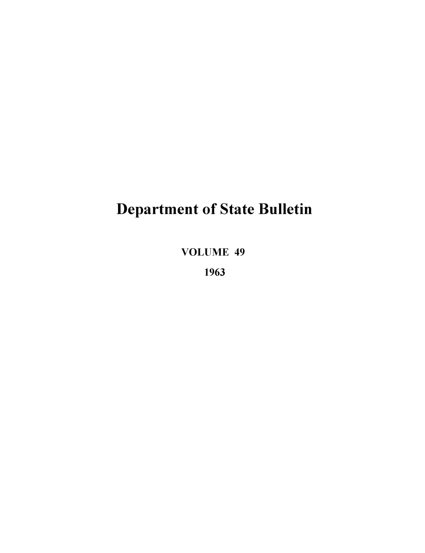 handle is hein.journals/dsbul49 and id is 1 raw text is: Department of State BulletinVOLUME 491963