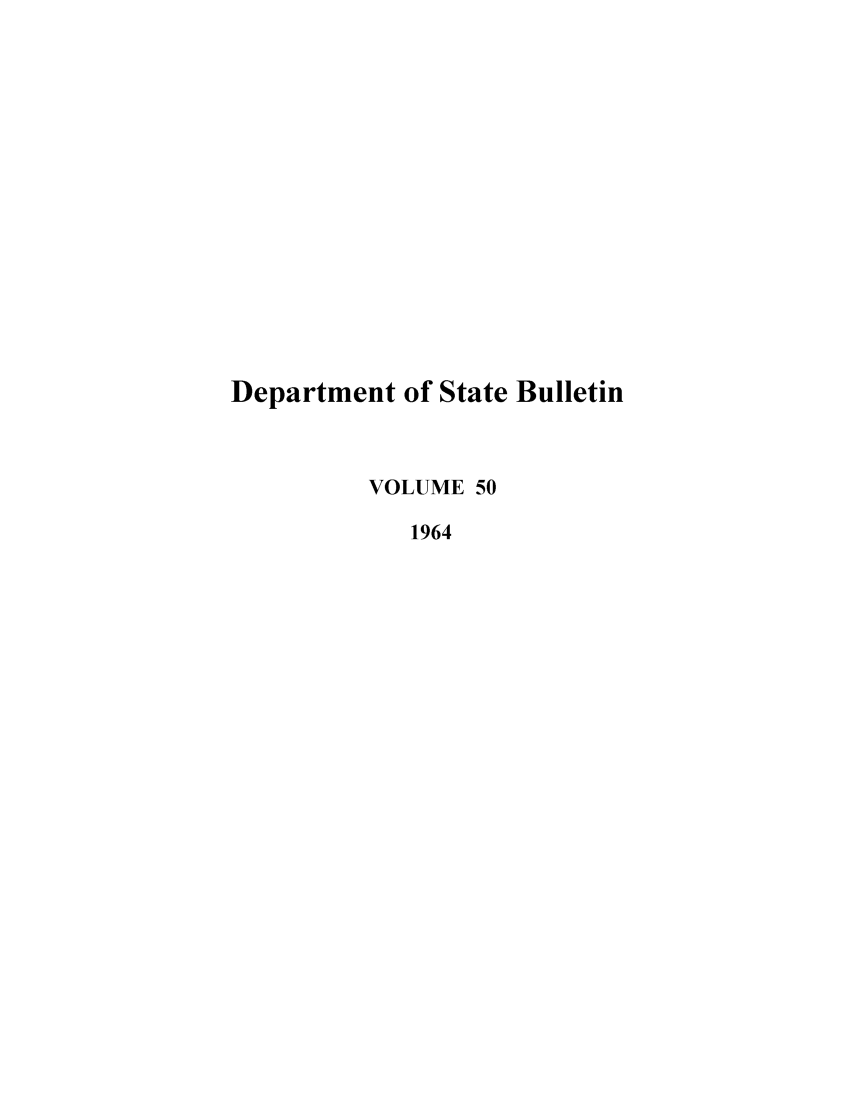 handle is hein.journals/dsbul50 and id is 1 raw text is: Department of State BulletinVOLUME 501964