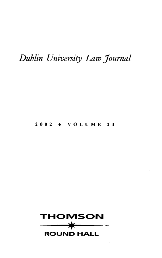 handle is hein.journals/dubulj24 and id is 1 raw text is: Dublin UniversityLaw Journal2002  *  VOLUMETHOMVSON24ROUND HALL