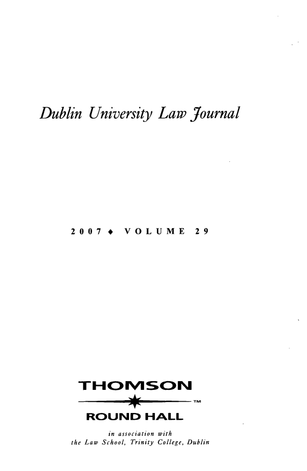 handle is hein.journals/dubulj29 and id is 1 raw text is: Dublin University Law Journal2007  *VOLUMEROUND HALLin association withthe Law School, Trinity College, Dublin29TI'J