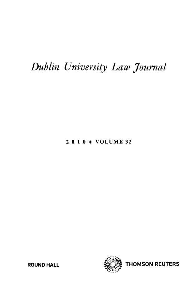 handle is hein.journals/dubulj32 and id is 1 raw text is: Dublin University Law Journal2 0 1 0 * VOLUME 32T.:O RET-. o.- THOMSON REUTERSROUND HALL