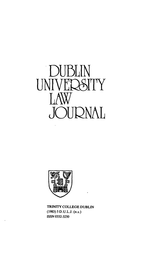 handle is hein.journals/dubulj5 and id is 1 raw text is:   DUBLINUNIVEQSITY   LAW   JOUQNALTRINITY COLLEGE DUBLIN(1983) 5 D.U.L.J. (n.s.)ISSN 0332-3250