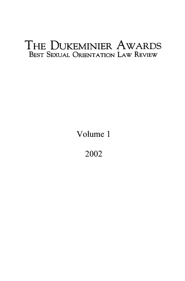 handle is hein.journals/dukemini1 and id is 1 raw text is: THE DUKEMINIERBEST SEXUAL ORIENTATIONAWARDSLAW REVIEWVolume 12002