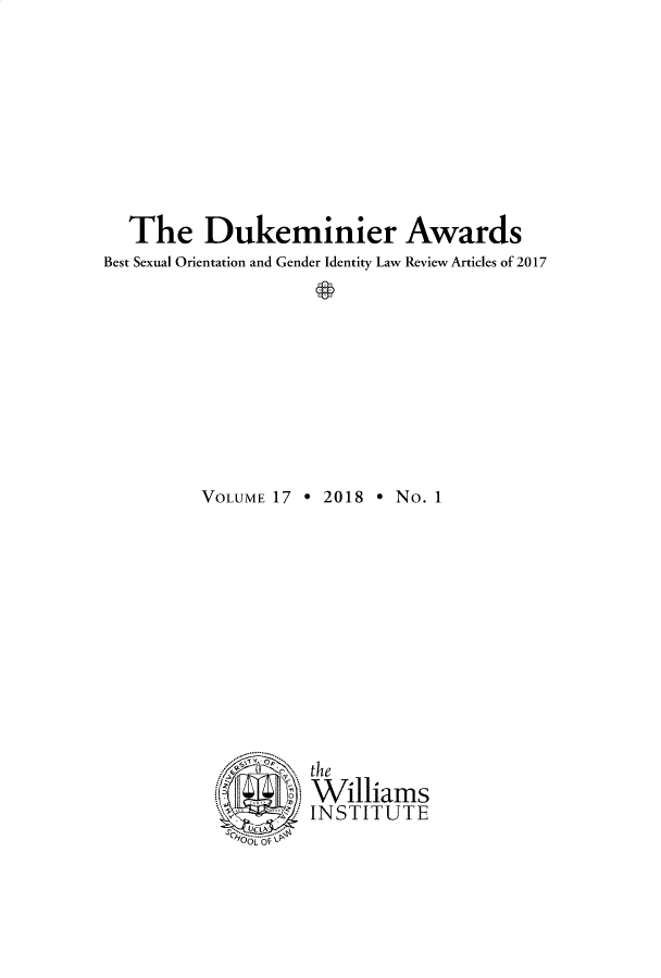 handle is hein.journals/dukemini17 and id is 1 raw text is:   The Dukeminier AwardsBest Sexual Orientation and Gender Identity Law Review Articles of 2017                    @         VOLUME 17 * 2018 ° No. 1                   N.the                   Williams                   INSTITUTE             00L O