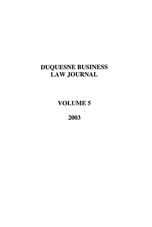 handle is hein.journals/duqbuslr5 and id is 1 raw text is: DUQUESNE BUSINESSLAW JOURNALVOLUME 52003