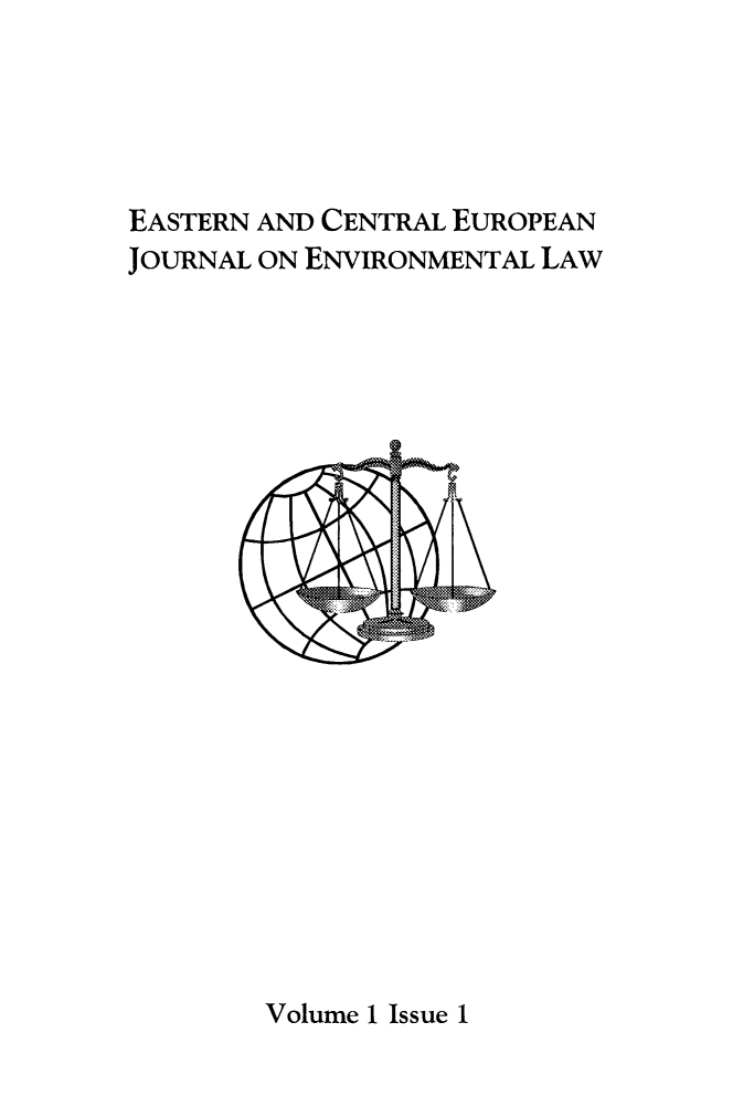 handle is hein.journals/eceujevl1 and id is 1 raw text is: 




EASTERN AND CENTRAL EUROPEAN
JOURNAL ON ENVIRONMENTAL LAW


Volume 1 Issue 1


