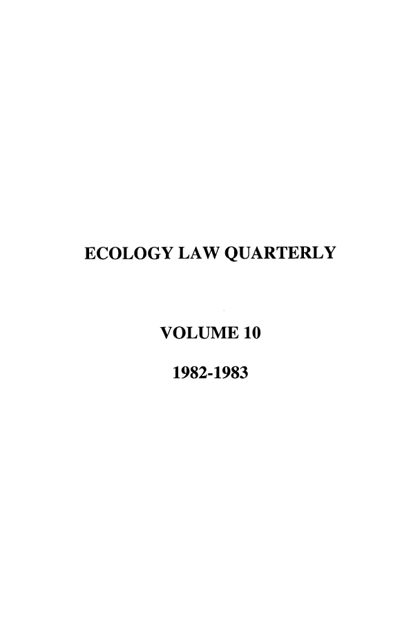 handle is hein.journals/eclawq10 and id is 1 raw text is: ECOLOGY LAW QUARTERLYVOLUME 101982-1983