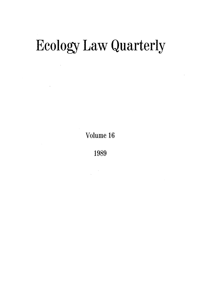 handle is hein.journals/eclawq16 and id is 1 raw text is: Ecology Law QuarterlyVolume 161989