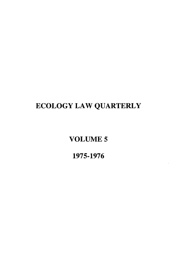 handle is hein.journals/eclawq5 and id is 1 raw text is: ECOLOGY LAW QUARTERLYVOLUME 51975-1976