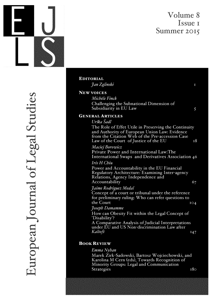 handle is hein.journals/ejls8 and id is 1 raw text is:                                       Volume 8              ~Issue ii                                   Summer 2015U               EDITORIAL                  J a .in              N       S                  -c     - 6'      '                  C      S       D     of                  - i-                    * L 5 0 0                 5  . .S-S                  - I                        A     0h              oeo fe  tl n rsrigteCniut                   an Auhoi of Euopa Uno Law Evienc                         fromtheCittionWebof he  re-acesionCas                    La   of th  or  fjsieo teE