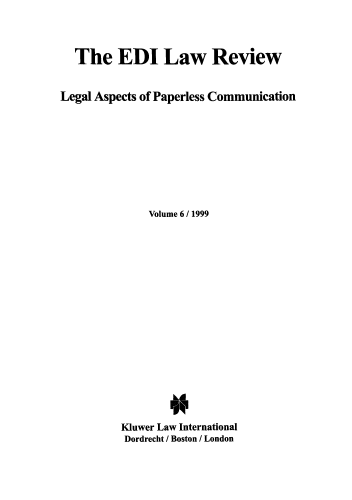 handle is hein.journals/electilr6 and id is 1 raw text is: The EDI Law ReviewLegal Aspects of Paperless CommunicationVolume 6 / 1999Kluwer Law InternationalDordrecht / Boston / London