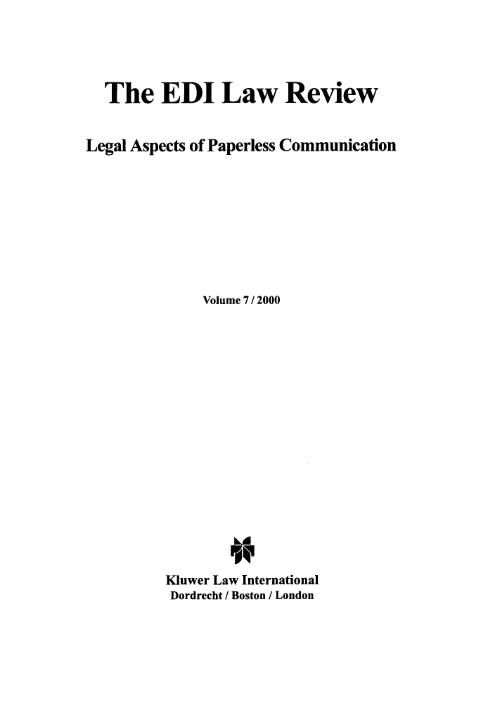 handle is hein.journals/electilr7 and id is 1 raw text is: The EDI Law ReviewLegal Aspects of Paperless CommunicationVolume 7 / 2000Kluwer Law InternationalDordrecht / Boston / London