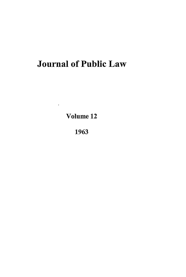 handle is hein.journals/emlj12 and id is 1 raw text is: Journal of Public Law
Volume 12
1963


