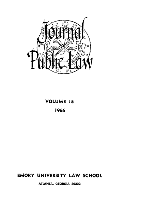 handle is hein.journals/emlj15 and id is 1 raw text is: VOLUME 15
1966
EMORY UNIVERSITY LAW      SCHOOL
ATLANTA, GEORGIA 30322


