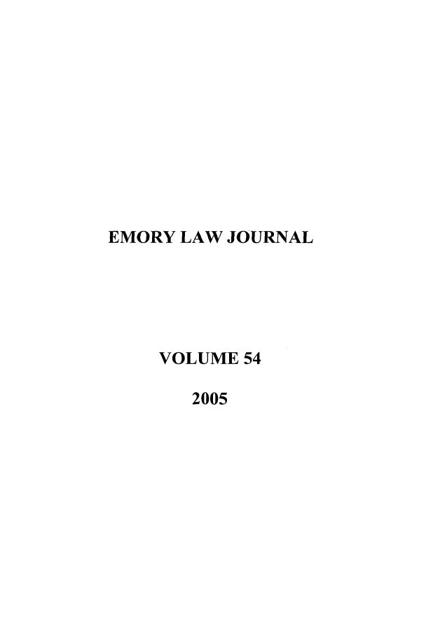 handle is hein.journals/emlj54 and id is 1 raw text is: EMORY LAW JOURNAL
VOLUME 54
2005


