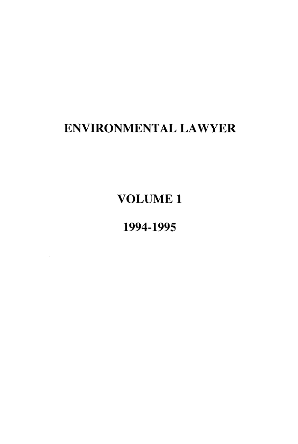 handle is hein.journals/environ1 and id is 1 raw text is: ENVIRONMENTAL LAWYERVOLUME 11994-1995
