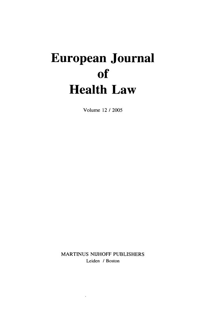 handle is hein.journals/eurjhlb12 and id is 1 raw text is: European JournalofHealth LawVolume 12 / 2005MARTINUS NIJHOFF PUBLISHERSLeiden / Boston