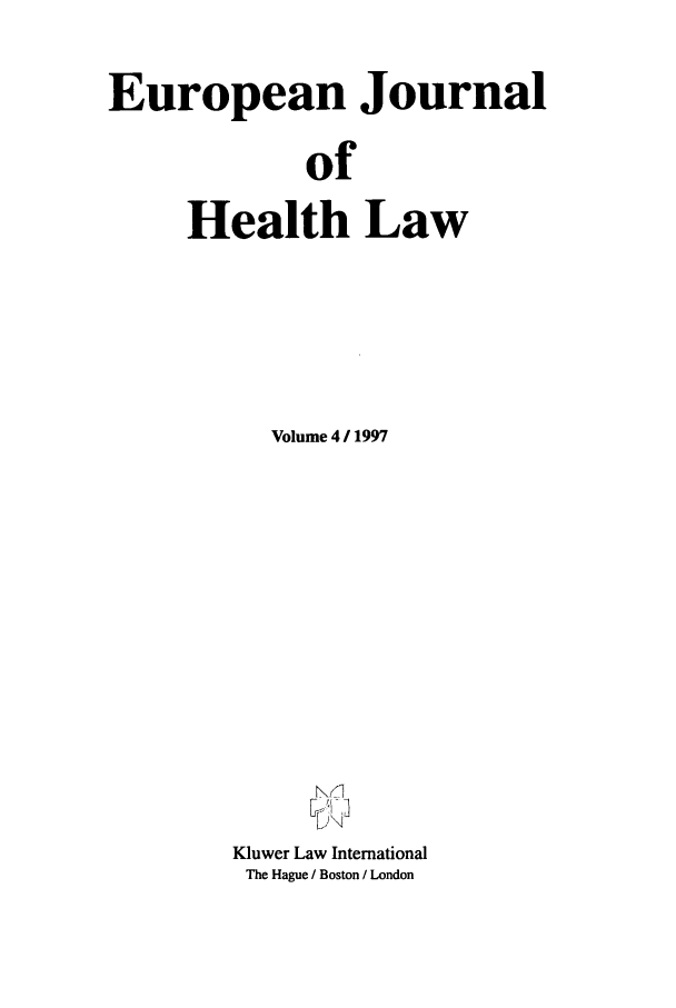 handle is hein.journals/eurjhlb4 and id is 1 raw text is: European JournalofHealth LawVolume 4 1997Kluwer Law InternationalThe Hague / Boston / London