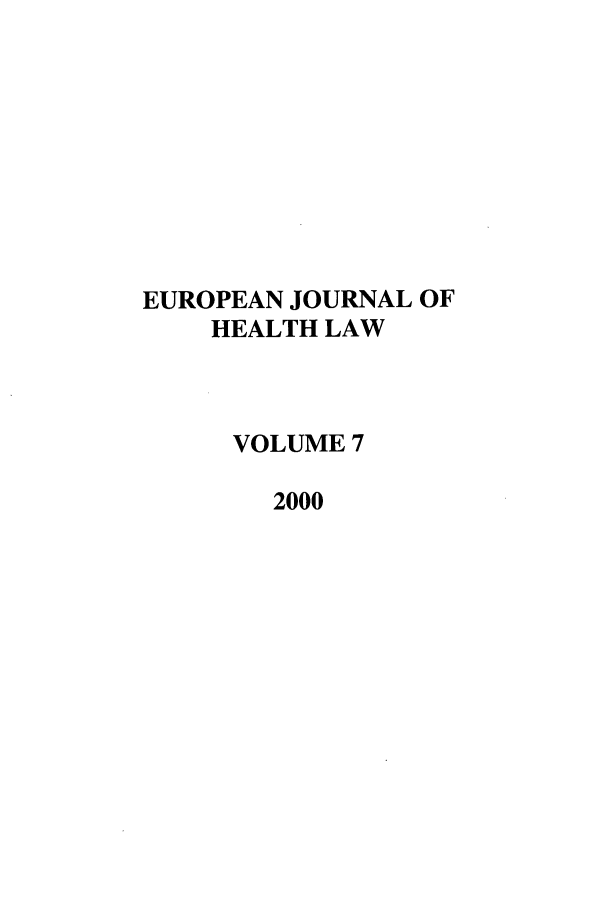 handle is hein.journals/eurjhlb7 and id is 1 raw text is: EUROPEAN JOURNAL OFHEALTH LAWVOLUME 72000