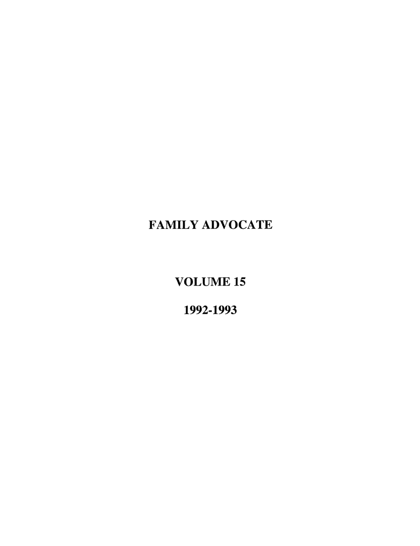 handle is hein.journals/famadv15 and id is 1 raw text is: FAMILY ADVOCATE
VOLUME 15
1992-1993


