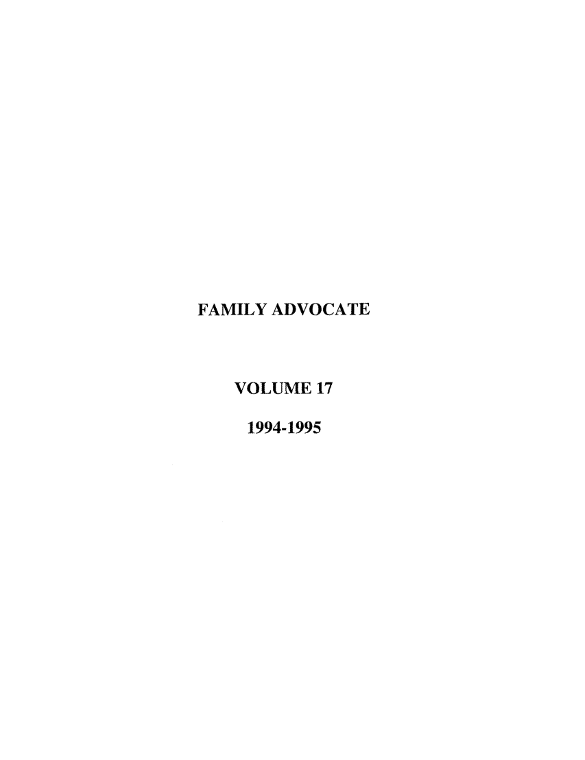 handle is hein.journals/famadv17 and id is 1 raw text is: FAMILY ADVOCATE
VOLUME 17
1994-1995


