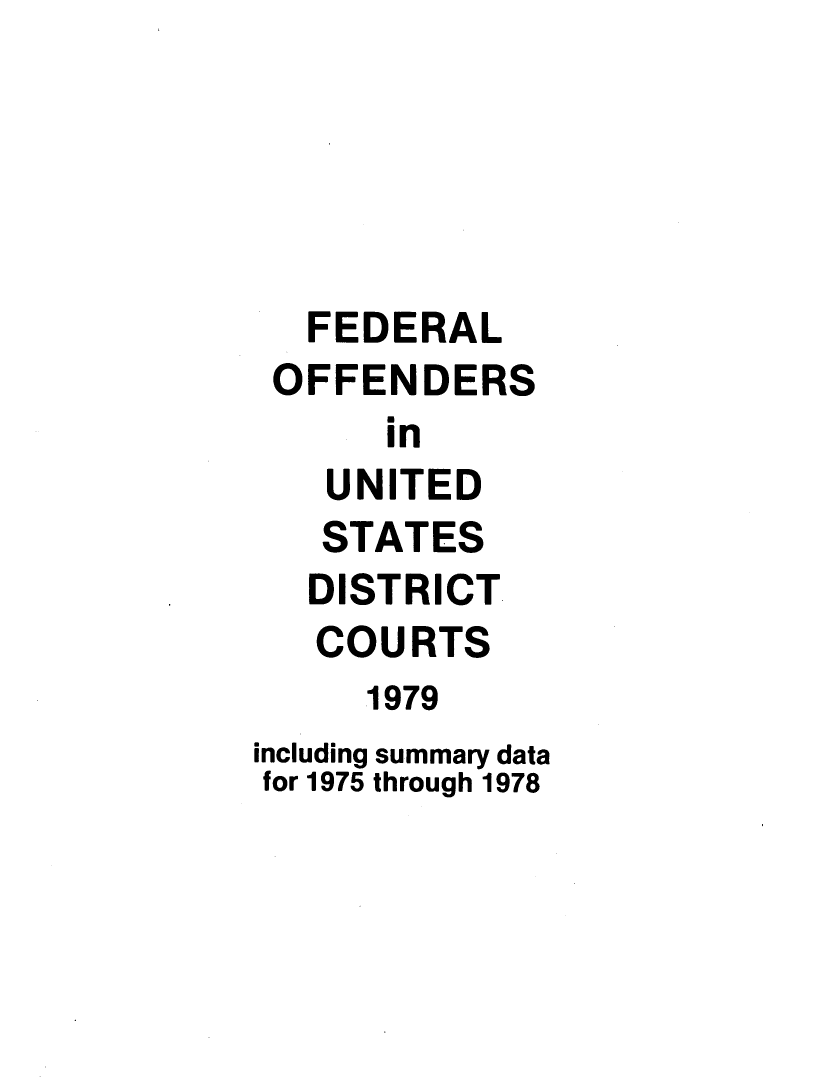 handle is hein.journals/fdroff13 and id is 1 raw text is:    FEDERAL OFFENDERS      In   UNITED   STATES   DISTRICT   COURTS     1979including summary datafor 1975 through 1978