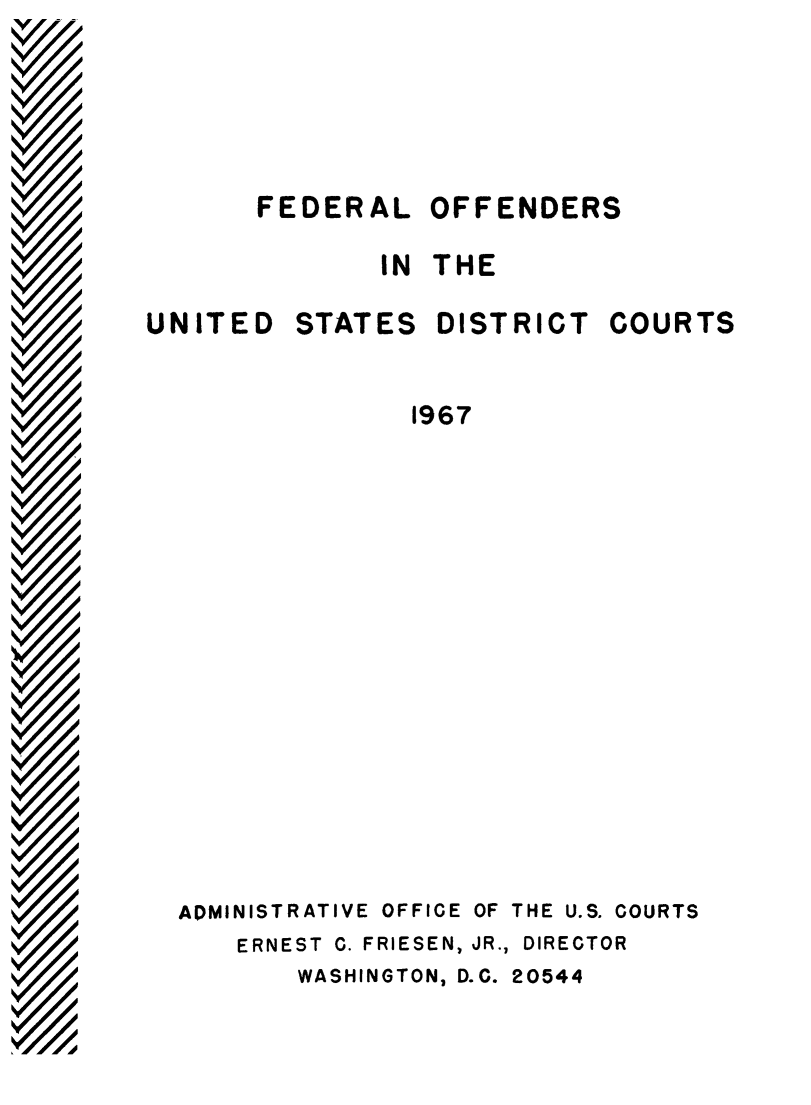 handle is hein.journals/fdroff5 and id is 1 raw text is: VA       FEDERAL   OFFENDERS              IN THEUNITED   STATES   DISTRICT  COURTS                1967  ADMINISTRATIVE OFFICE OF THE U.S. COURTS     ERNEST C. FRIESEN, JR., DIRECTOR         WASHINGTON, D.C. 20544